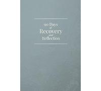 90 Days of Recovery and Reflection: A 90-day recovery journal with cravings planning, progress milestones, and daily reflection prompts