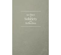 90 Days of Sobriety and Reflection: A 90-day sobriety tracker journal with progress milestones, daily habits, and gratitude exercises