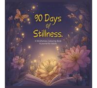 90 Days of Stillness: A Mindfulness Colouring Book & Journal for Adults: Paperback | 8.25 x 8.25 | Daily Reflection Prompts, Illustrations + Affirmations (Creative, Wild + Free | Calm Collection Co.)