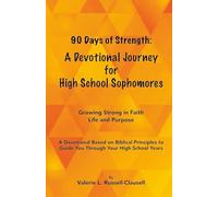 90 DAYS OF STRENGTH: A DEVOTIONAL JOURNEY FOR HIGH SCHOOL SOPHOMORES: GROWING STRONG IN FAITH, LIFE AND PURPOSE (ANCHORED IN CHRIST: A 90 DAY DEVOTIONAL SERIES FOR HIGH SCHOOL STUDENTS)