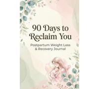 90 Days Postpartum Weight Loss Journal: 90 days to reclaim you
