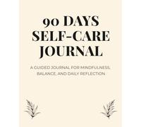 90 Days Self-Care Journal: Daily Prompts, Inspiring Quotes, and Weekly Reflections for Mindfulness