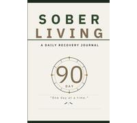 90 Days Sober: A Daily Recovery Journal to Track Your Sobriety, Process Your Emotions, and Celebrate Every Step Forward: With Daily Check-Ins, ... Pages - For Men and Women in Recovery