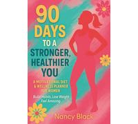 90 Days to a Stronger, Healthier You: A Motivational Diet & Wellness Planner for Women - Build Habits, Lose Weight, Feel Amazing