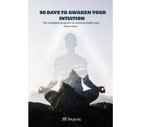 90 DAYS TO AWAKEN YOUR INTUITION: The complete program to reconnect with your inner voice (90 jours de Jill Swayne)