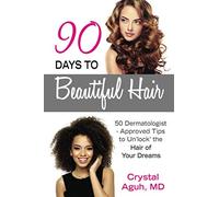 90 Days to Beautiful Hair: 50 Dermatologist-Approved Tips to Un 'lock' The Hair of Your Dreams
