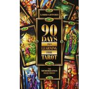90 Days to Learning the Tarot: No Memorization Required!