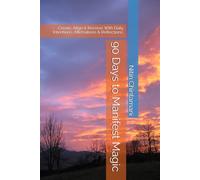 90 Days to Manifest Magic: Create, Align & Receive With Daily Intentions, Affirmations & Reflections.