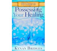 90 Days to Possessing Your Healing