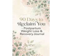 90 Days to Reclaim You: A Guided Postpartum Recovery Journal for New Moms - Daily Wellness Tracking, Weekly Reflections & Self-Care Prompts