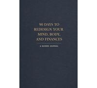 90 Days to Redesign Your Mind, Body, and Finances: Guilded Journal (Self Help And Self Work)