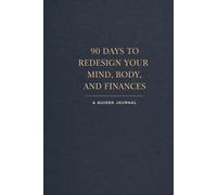 90 Days to Redesign Your Mind, Body, and Finances: Guilded Journal (Self Help And Self Work)