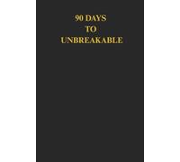90 DAYS TO UNBREAKABLE