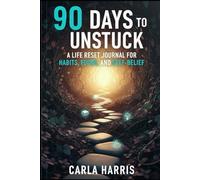 90 Days to Unstuck: A Life Reset Journal for Habits, Focus, and Self-Belief