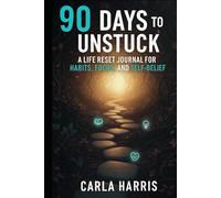 90 Days to Unstuck: A Life Reset Journal for Habits, Focus, and Self-Belief