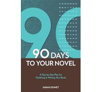 90 Days To Your Novel: A Day-by-Day Plan for Outlining & Writing Your Book