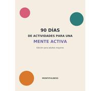 90 días de actividades para una mente sana: Este es un compilado de actividades para personas desde los tres a los cién años