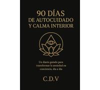 90 Días de Autocuidado y Calma Interior: Un diario guiado para transformar la ansiedad en conciencia, día a día.