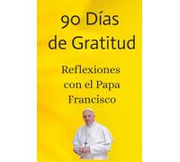 90 Días de Gratitud con el Papa Francisco: Edición sin renglones con imágenes a color: Frases inspiradoras del Papa Francisco para reflexionar, agradecer y fortalecer tu fe cada día