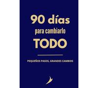90 días para cambiarlo todo: Pequeños pasos, grandes cambios
