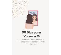 90 Días para Volver a Mí: Diario guiado de amor propio y autodescubrimiento para mujeres solteras, con reflexiones diarias y retos sencillos
