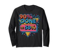 90% Done Equals 50% Done Office Project Manager Coworker Long Sleeve T-Shirt