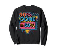 90% Done Equals 50% Done Office Project Manager Coworker Sweatshirt