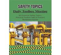 90 Essential Safety Topics: Practical Toolbox Talks to Prevent Workplace Injuries: Includes Guided Discussion Questions and Dedicated Space for Notes on Each Safety Topic | 8.5x11 inches |