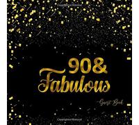 90 & Fabulous: 90th Birthday Guest Book Message Log Keepsake Memory Book To For Family Friends To Write In For Comments Advice And Wishes