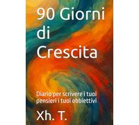 90 Giorni di Crescita: Diario per scrivere i tuoi pensieri i tuoi obbiettivi