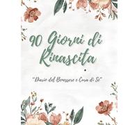 90 Giorni di Rinascita: Diario di Benessere e Cura di Sé