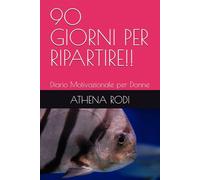 90 GIORNI PER RIPARTIRE!!: Diario Motivazionale per Donne