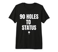 90 Holes to Status Golf Premium T-Shirt