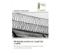 90 jours dans le camp de l'ONU: Pour que les ONG entendent enfin la voix des sans-voix