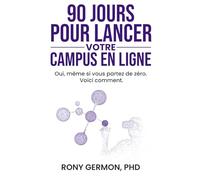 90 jours pour lancer votre campus digital: Oui, même si vous partez de 0 voici comment.