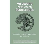 90 Jours pour une vie équilibrée: Routines, objectifs & équilibre en 90 jours