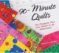 90 Minute Quilts: 15+ Projects You Can Make in an Afternoon