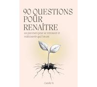 90 questions pour renaître: Un parcours pour se retrouver et redécouvrir qui l’on est
