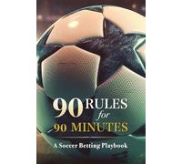 90 Rules for 90 Minutes: A Soccer Betting Playbook