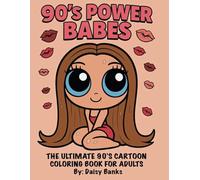 90’s Power Babes: The Ultimate 90’s Cartoon Coloring Book for Adults