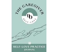 90 Self-Love - The Caregiver · Daily Journal with Spiritual Quotes · Return to Yourself, One Small Act at a Time: 90-Day Self-Love Practice and Caregiver Gift