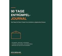 90 Tage Entrümpel-Journal: Dein Raum-für-Raum-Tracker für ein leichteres, aufgeräumtes Zuhause | 90 Tagesseiten mit Habit-Tracker, Vier-Kisten-Methode & Meilenstein-Bilanz