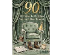 90 Things to Do When You Don't Have to Work