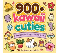 900+ Kawaii Cuties: Easy and Relaxing Coloring Book for Teens and Adults: Adorable Mini Designs You Can Color in Minutes