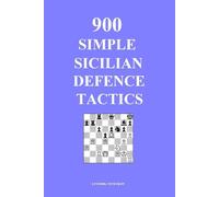 900 Simple Sicilian Defence Tactics (Simple Opening Tactics)