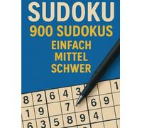 900 Sudoku Rätsel: Das Ultimative Buch für Anfänger bis Experten
