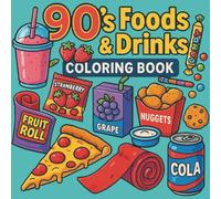 90's Foods & Drinks Coloring Book: A Retro Coloring Journey through Iconic Snacks and Beverages