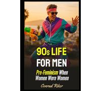 90s Life For Men: Pre-Feminism When Women Were Women (Redpilled Rational (satire))