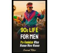 90s Life For Men: Pre-Feminism When Women Were Women (Redpilled Rational (satire))