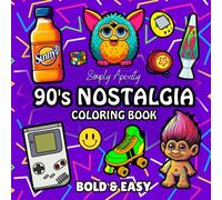 90's Nostalgia Coloring Book: Bold, Easy, Simple & Big Designs For Adults & Kids To De-stress and Unwind. Relaxation Coloring Pages Featuring Retro Throwback Themed Illustrations